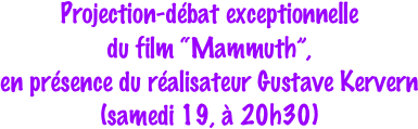 Projection-débat exceptionnelle 
du film “Mammuth”, 
en présence du réalisateur Gustave Kervern
(samedi 19, à 20h30)