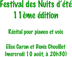 Festival des Nuits d’été
11ème édition

Récital pour pianos et voix

Elise Caron et Denis Chouillet
(mercredi 10 août, à 20h30)