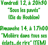 Vendredi 12, à 20h30 “Sous les pavés” 
(Cie du Houblon) 

Dimanche 14, à 17h00 
“Molière dans tous ses éclats...de rire” (TEM)