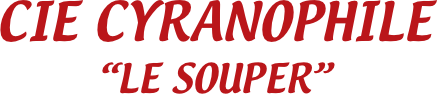 CIE CYRANOPHILE
“LE SOUPER”