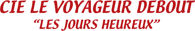CIE LE VOYAGEUR DEBOUT
“LES JOURS HEUREUX”