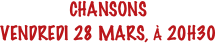 CHANSONS
VENDREDI 28 MARS, À 20H30