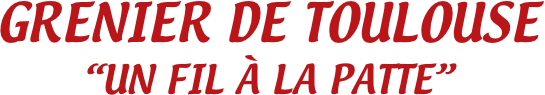 GRENIER DE TOULOUSE
“UN FIL À LA PATTE”