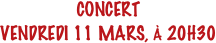CONCERT
VENDREDI 11 MARS, À 20H30