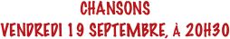 CHANSONS
VENDREDI 19 SEPTEMBRE, À 20H30