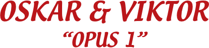 OSKAR & VIKTOR
“OPUS 1”