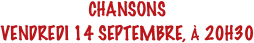 CHANSONS
VENDREDI 14 SEPTEMBRE, À 20H30