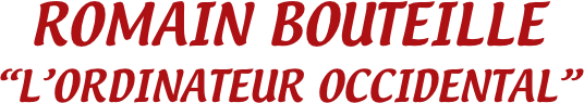 ROMAIN BOUTEILLE
“L’ORDINATEUR OCCIDENTAL”