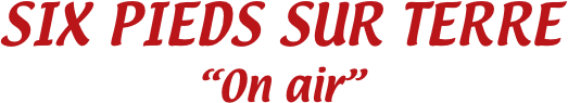 SIX PIEDS SUR TERRE
“On air”
